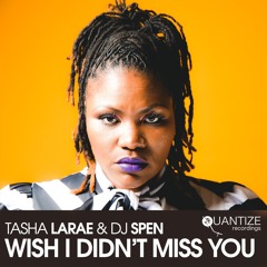 Tasha LaRae & DJ Spen_I Wish I Didn't Miss You_Radio Edit
