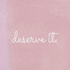 deserve it.