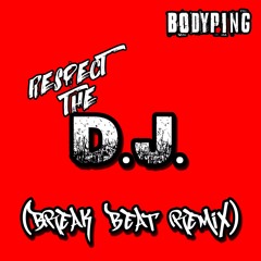 Respect The DJ (BreakBeat Remix)- Bodyping