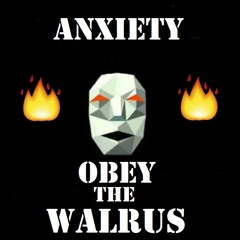 AnXietY - Obey The Walrus [REMIX]