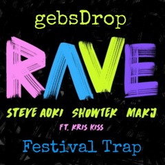 Steve Aoki, Showtek & MAKJ - Rave feat. Kris Kiss (gebsDrop Festival Trap Edit)