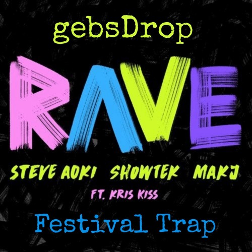 Steve Aoki, Showtek & MAKJ - Rave feat. Kris Kiss (gebsDrop Festival Trap Edit)
