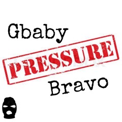 GbabyXBravo - Pressure