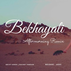 Bekhayali Remix | Aftermorning Chillout Mix | Kabir Singh | Arijit Singh | Sachet Tandon