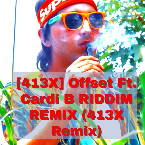 Stream [413X] Offset - Clout Ft. Cardi B RIDDIM REMIX(413X Remix) By ...