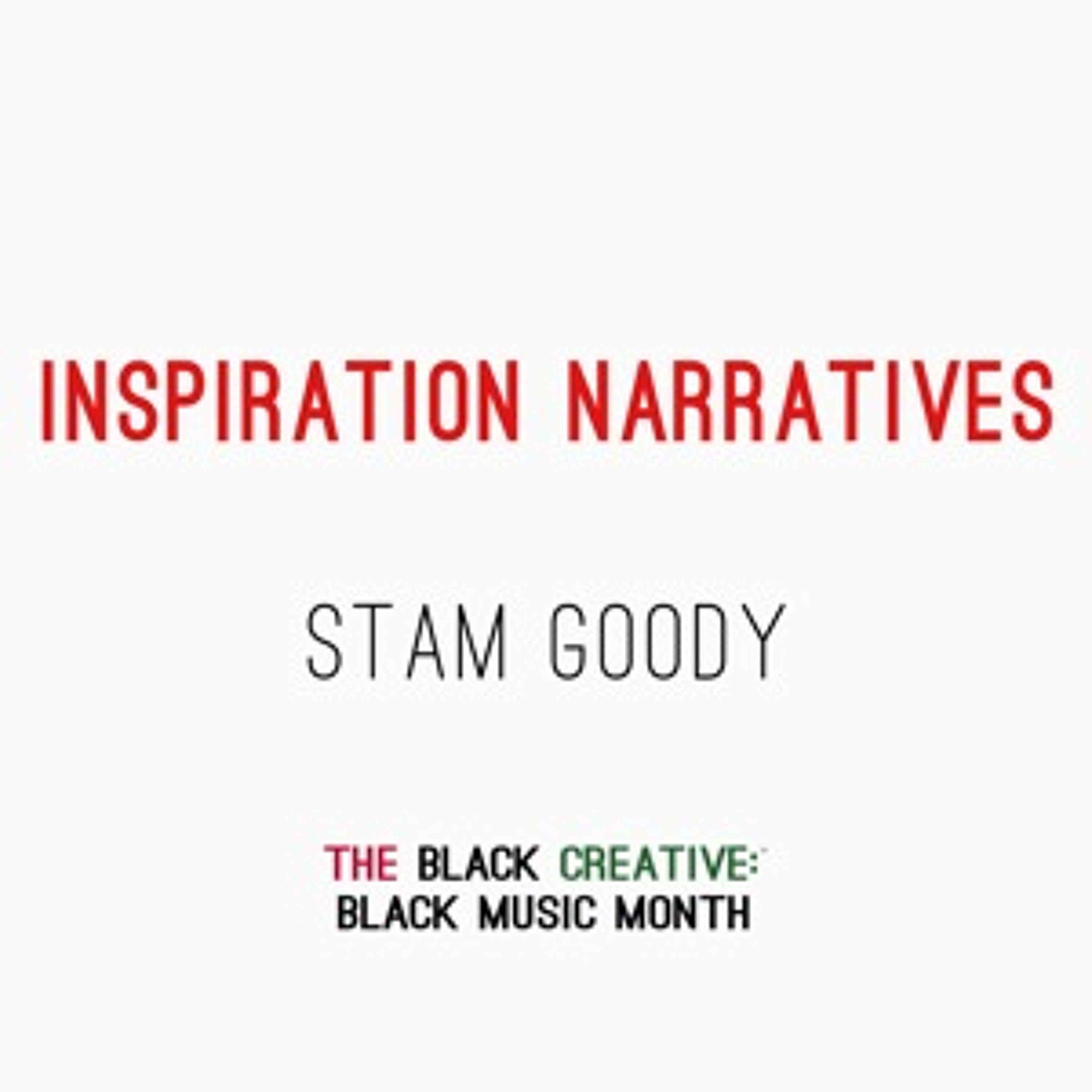 The Black Creative: Black Music Month, Inspiration Narrative - Stam Goody episode artwork