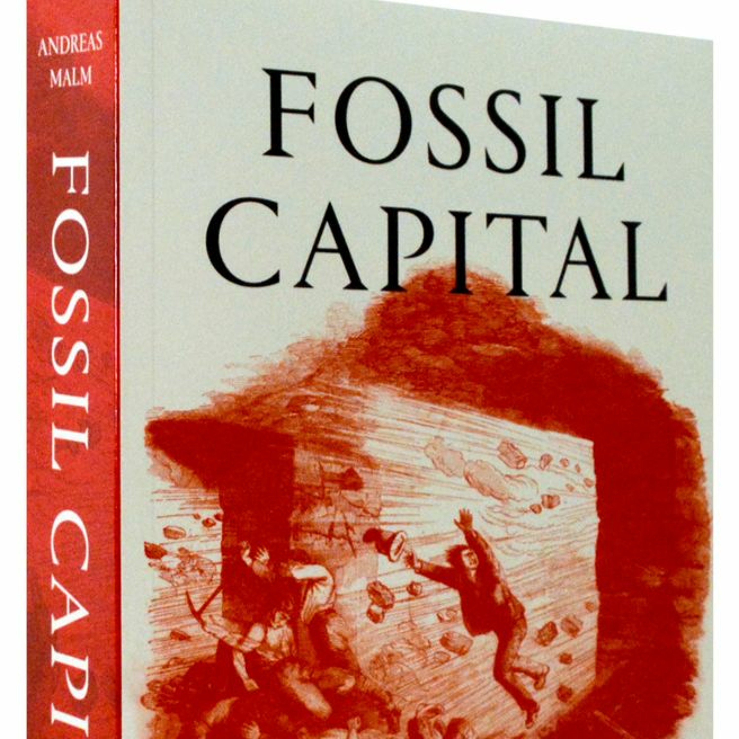 Andreas Malm's 'Fossil Capital: The Rise of Steam Power & Roots of Global Warming' — see description