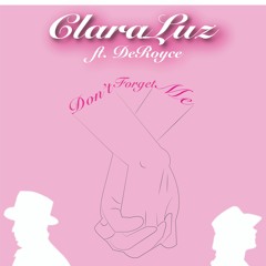 ClaraLuz ~ Don't ForGet Me  ft. De Royce