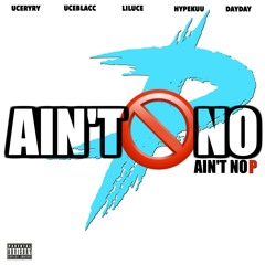 Ain't No P - UceRyRy UceBlacc LilUce HypeKuu DayDay