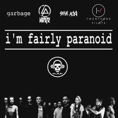 I'm Fairly Paranoid (Garbage VS twenty one pilots VS Linkin Park)