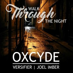Oxcyde feat. Joel Imber & Versifier - Walk Through The Night