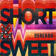 95Reddo - Short N Sweet