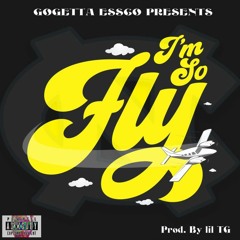 Im So Fly (Prod. By Lil TG)