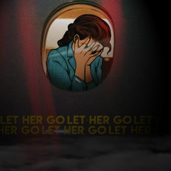 Let Her Go [Prod. CRI$P]