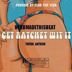 HerbMadeThisBeat- "Get Ratchet Wit it " Twerk Anthem
