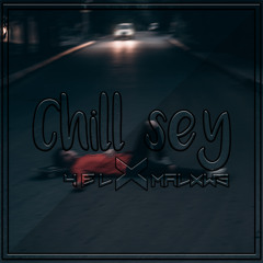 Chill Sey (Y E L & Malxws)