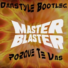 Master Blaster - Porque Te Vas (Danstyle Bootleg Edit)