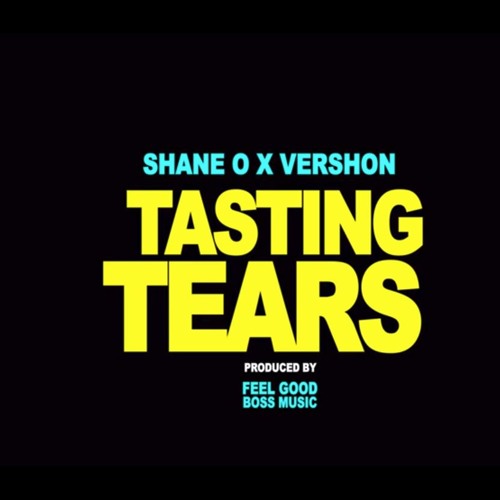 Shane O x Vershon - Tasting Tears _ July 2019 @DANCEHALLPLUGG