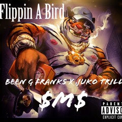 Flippin A Bird Been G Franks x Juko Trill