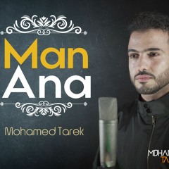Man Ana  _ Mohamed Tarek