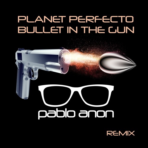 Bullet In The Gun (Pablo Anon Remix)