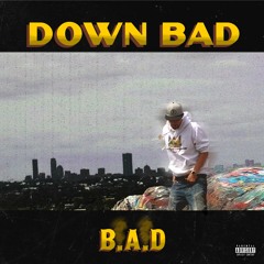 Down B.A.D (Prod. Yung Tago)