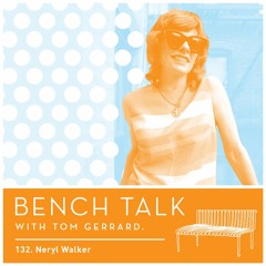 Bench Talk #132 - Neryl Walker