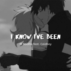 I Know That I've Been ( feat. Coldboy)