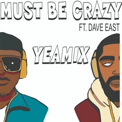 Must Be Crazy Ft. Dave East Prod. By Ayo Yeayo (YeaMix)