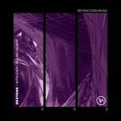 Dextems - Intruder / Round Robin [REFRACTION003]