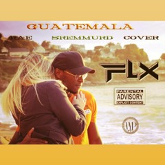 Flx - Guatemala (Rae Sremmurd Cover)
