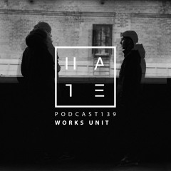 Works Unit - HATE Podcast 139