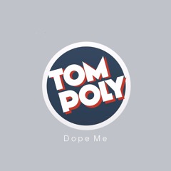 Tom Poly - Dope Me - PITCH