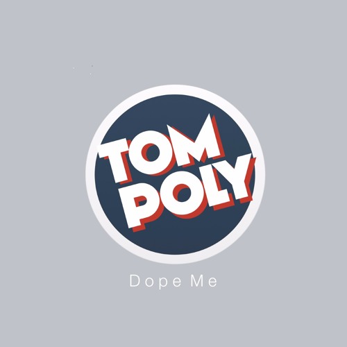 Tom Poly - Dope Me - PITCH