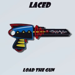 LACED - LOAD THE GUN (FREE DOWNLOAD)