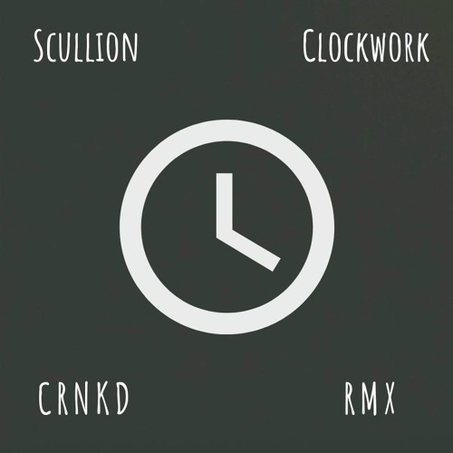 Scullion - Clockwork (CRNKD RMX)