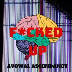 F*CKED UP - Avowal Ascendancy