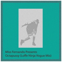 Miss Fernando Presents - Octapussy (Loffe Ninja Vogue Mix)