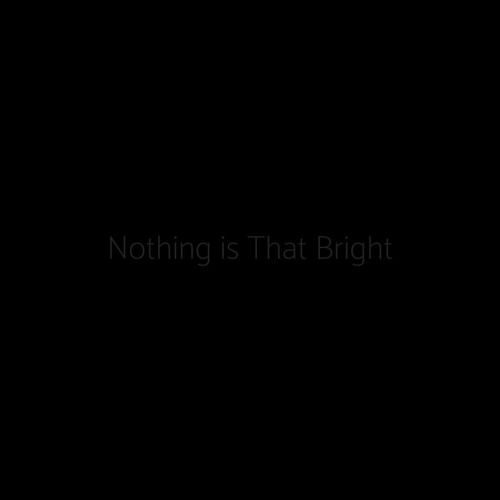 Nothing is That Bright (Demo)