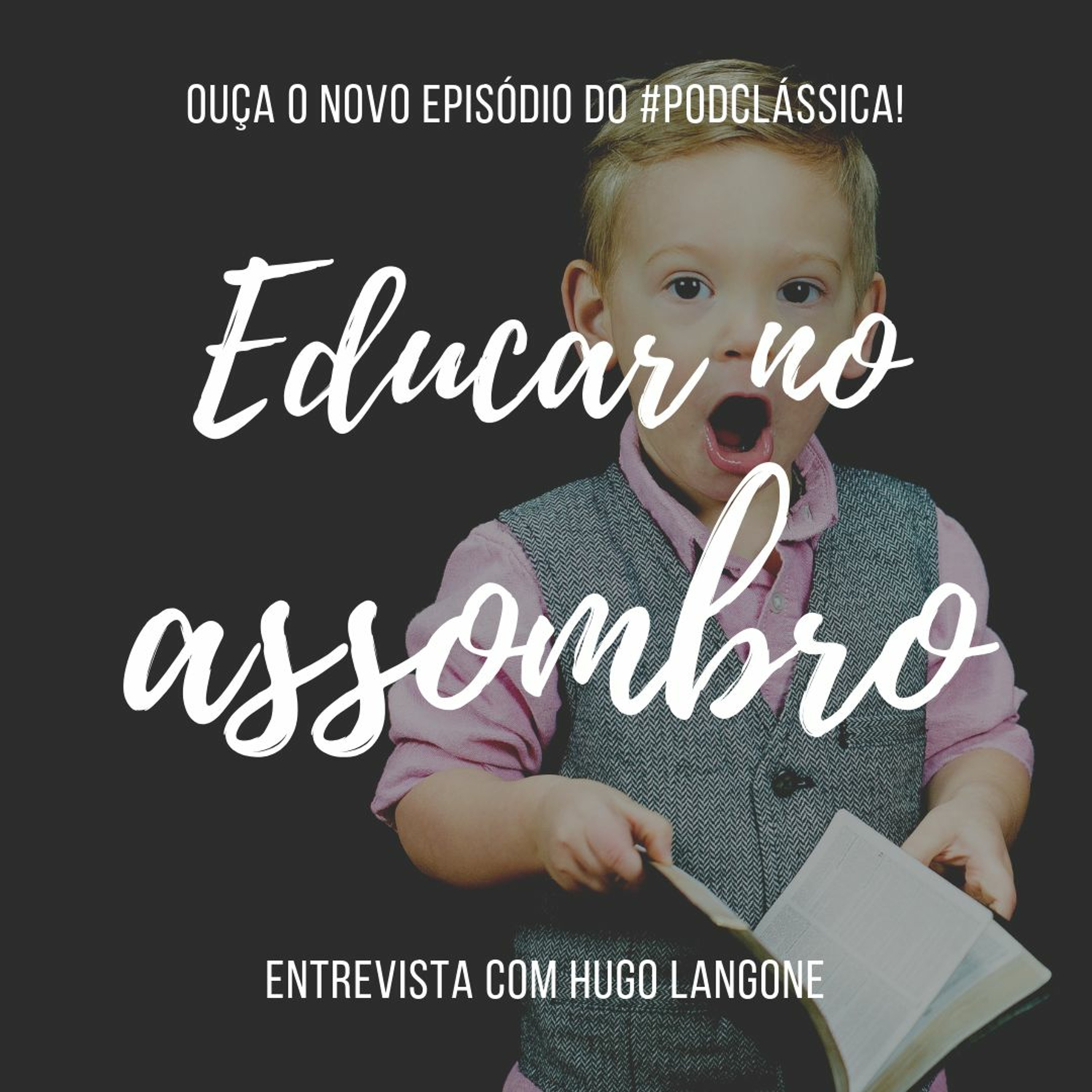 #PodClássica - Episódio 23 – Educar No Assombro [Entrevista com Hugo Langone] episode artwork