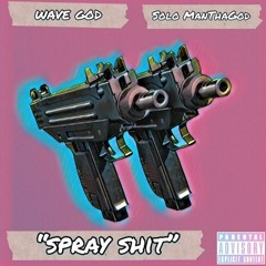 SprayShit {WaveGod x ManThaGod}