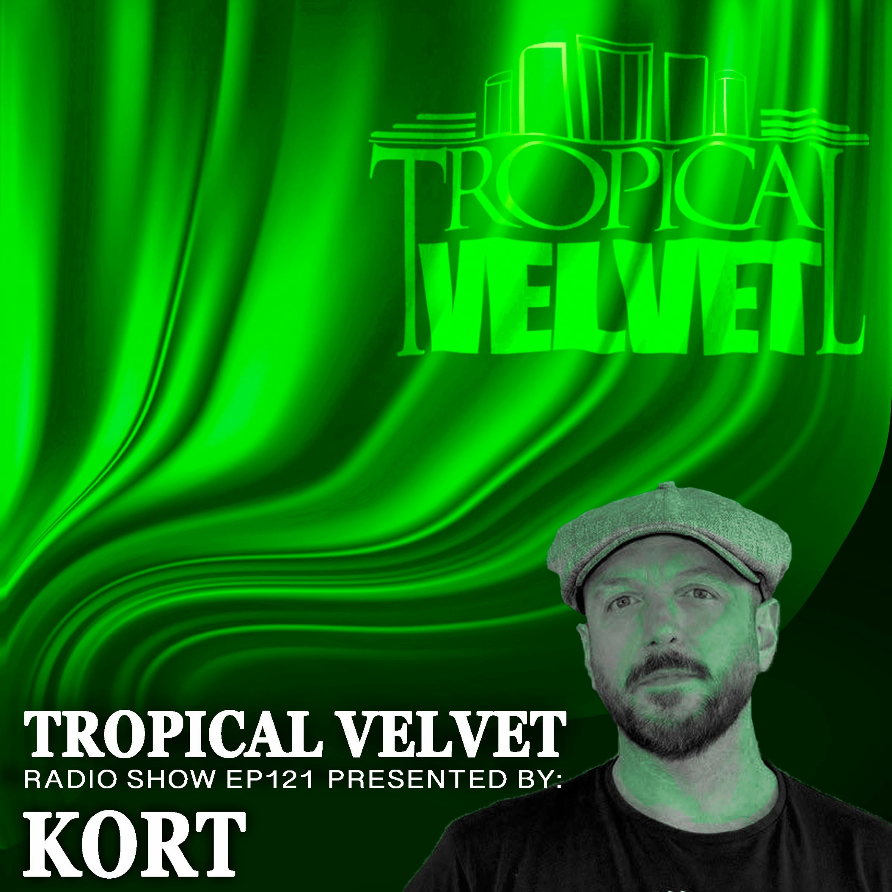 TROPICAL VELVET RADIO SHOW EP121 PRESENTED BY KORT