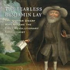The Ballad of the Fearless Benjamin Lay by Marcus Rediker and Dave Clinch