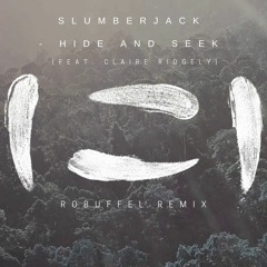 SLUMBERJACK - Hide And Seek (feat. Claire Ridgely) (robuffel Remix)