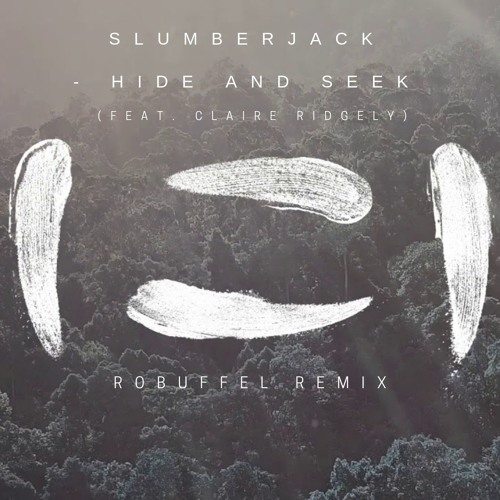 SLUMBERJACK - Hide And Seek (feat. Claire Ridgely) (robuffel Remix)