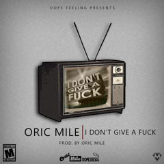 Oric Mile - I Don't Give A Fuck [Prod. By Oric Mile]