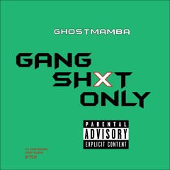 GHOSTMAMBA - GANG SHIT ONLY (Single) Prod. By Che