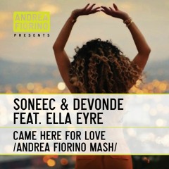 Soneec & Devonde feat. E. Eyre - Came Here For Love (Andrea Fiorino Endless Summer Mash) * FREE DL *