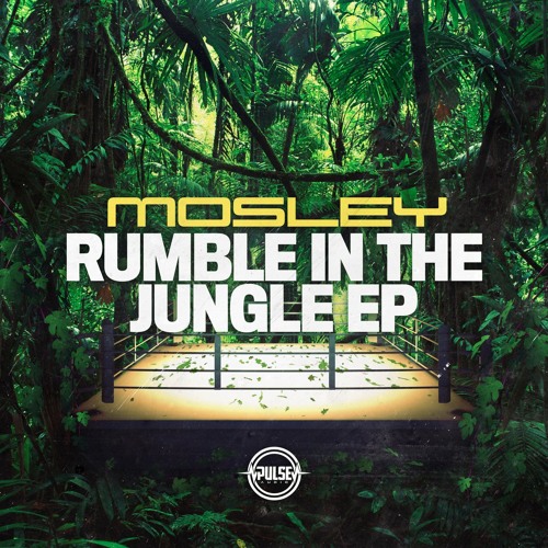MOSLEY - RUMBLE IN THE JUNGLE EP (OUT NOW)