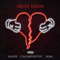 YKBN X JNASIR X CALLMEDEXTER: Trust Issues (prod. Abraham Ayala)